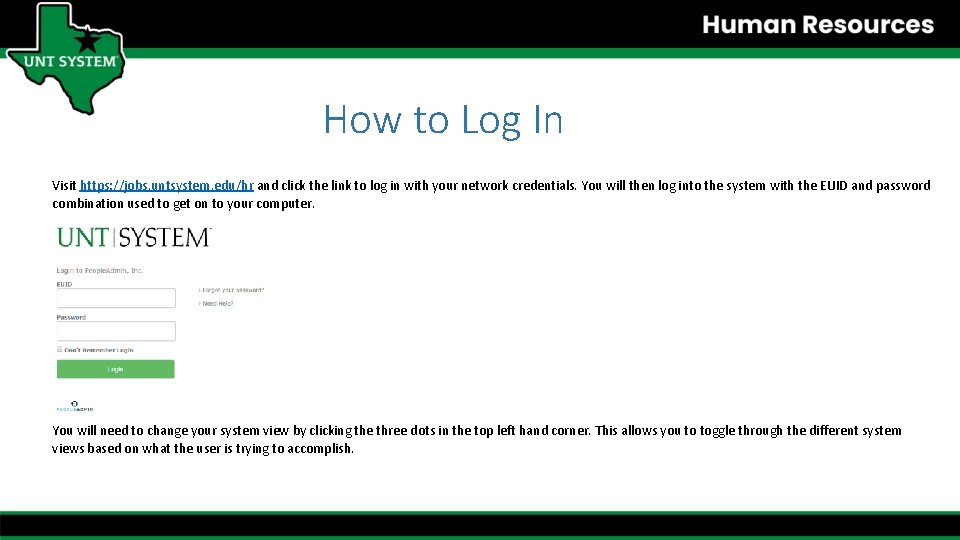 How to Log In Visit https: //jobs. untsystem. edu/hr and click the link to