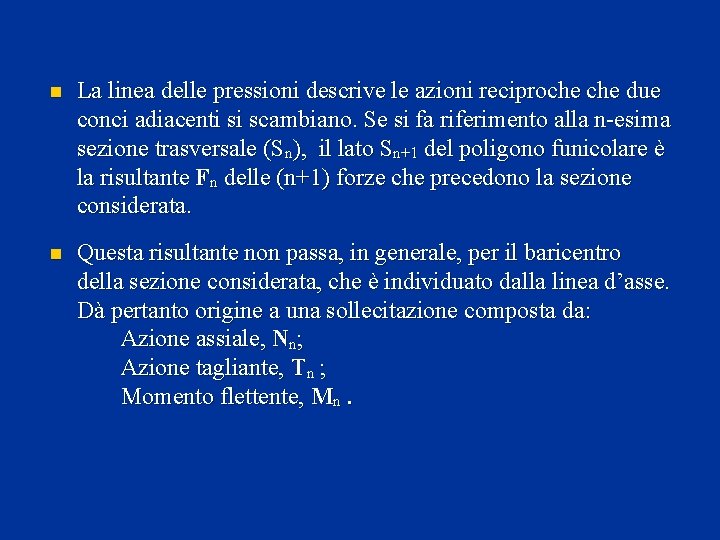 n La linea delle pressioni descrive le azioni reciproche due conci adiacenti si scambiano.