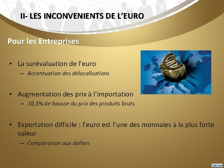 II- LES INCONVENIENTS DE L’EURO Pour les Entreprises • La surévaluation de l’euro –