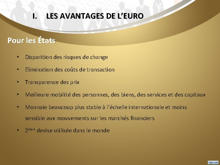 I. LES AVANTAGES DE L’EURO Pour les États • Disparition des risques de change
