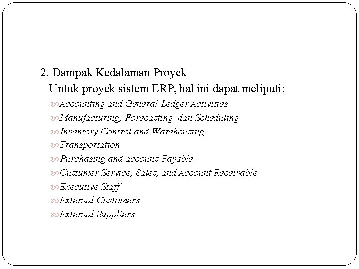 2. Dampak Kedalaman Proyek Untuk proyek sistem ERP, hal ini dapat meliputi: Accounting and