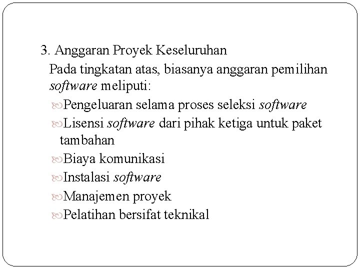 3. Anggaran Proyek Keseluruhan Pada tingkatan atas, biasanya anggaran pemilihan software meliputi: Pengeluaran selama