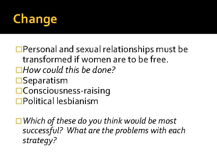 Change �Personal and sexual relationships must be transformed if women are to be free.