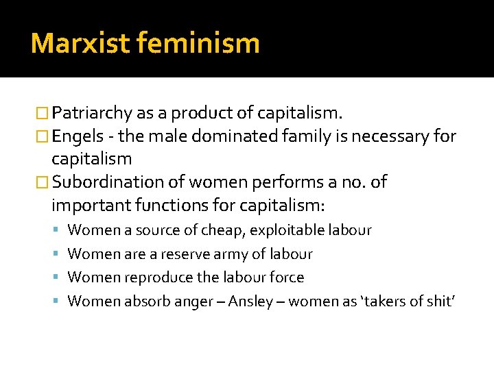 Marxist feminism � Patriarchy as a product of capitalism. � Engels - the male