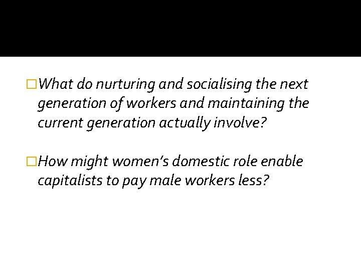 �What do nurturing and socialising the next generation of workers and maintaining the current