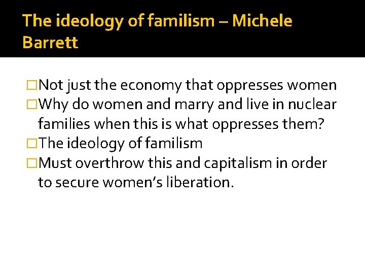 The ideology of familism – Michele Barrett �Not just the economy that oppresses women