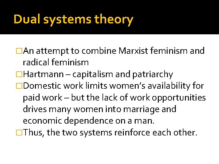 Dual systems theory �An attempt to combine Marxist feminism and radical feminism �Hartmann –