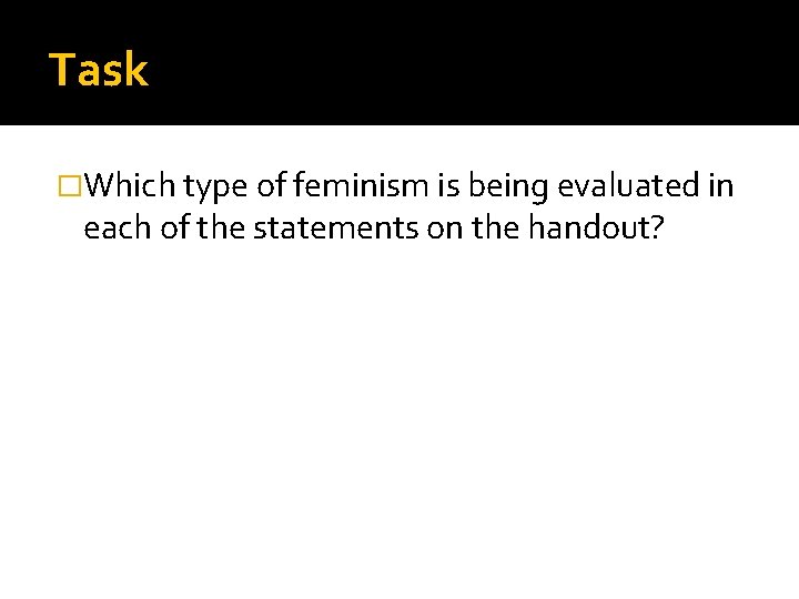 Task �Which type of feminism is being evaluated in each of the statements on