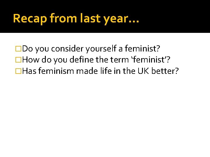 Recap from last year. . . �Do you consider yourself a feminist? �How do