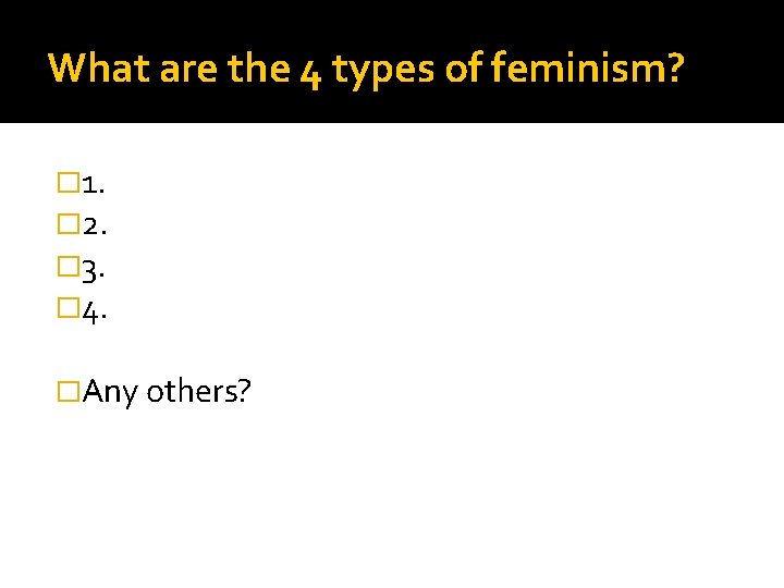 What are the 4 types of feminism? � 1. � 2. � 3. �