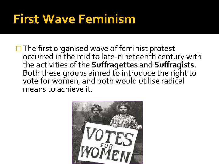 First Wave Feminism � The first organised wave of feminist protest occurred in the