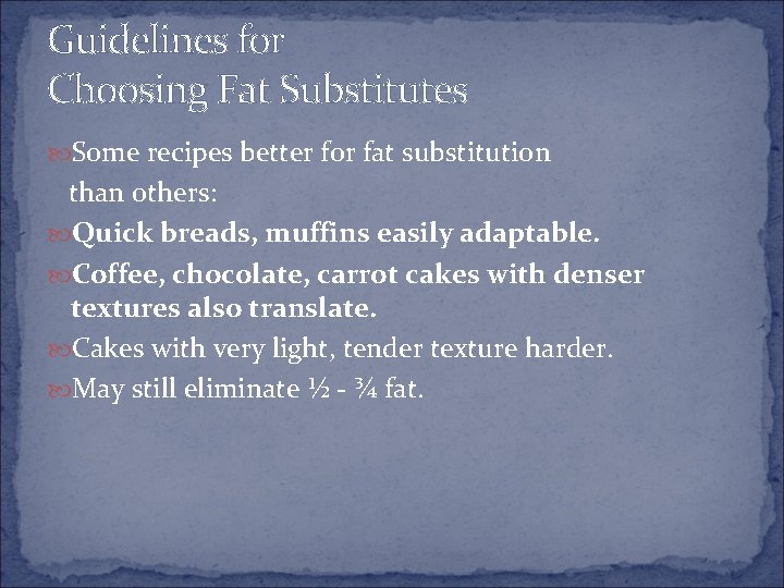 Guidelines for Choosing Fat Substitutes Some recipes better for fat substitution than others: Quick