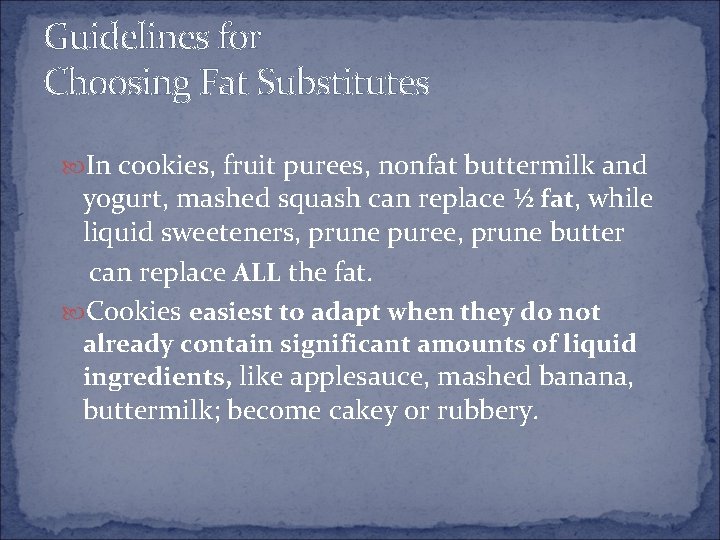 Guidelines for Choosing Fat Substitutes In cookies, fruit purees, nonfat buttermilk and yogurt, mashed