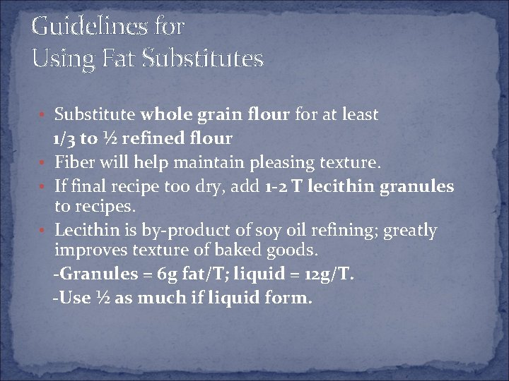 Guidelines for Using Fat Substitutes • Substitute whole grain flour for at least 1/3