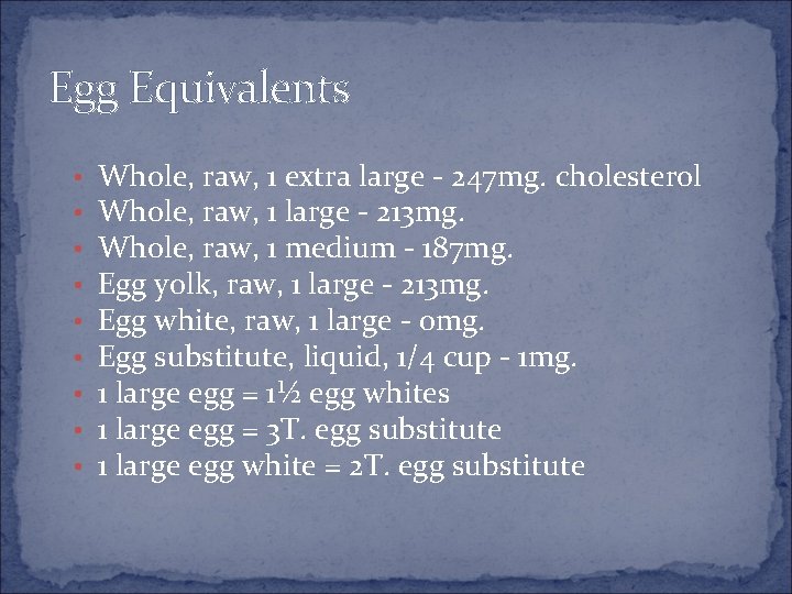 Egg Equivalents • • • Whole, raw, 1 extra large - 247 mg. cholesterol