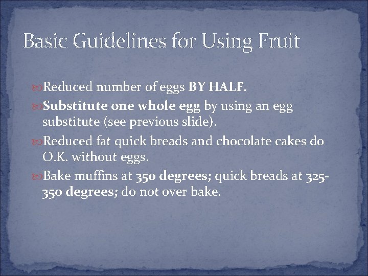 Basic Guidelines for Using Fruit Reduced number of eggs BY HALF. Substitute one whole