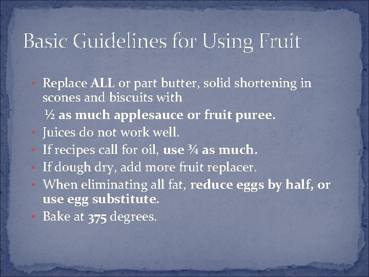 Basic Guidelines for Using Fruit • Replace ALL or part butter, solid shortening in