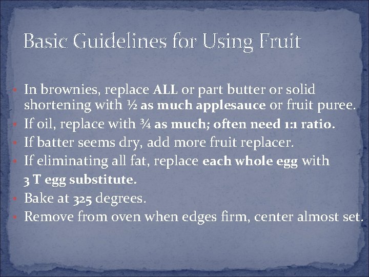 Basic Guidelines for Using Fruit • In brownies, replace ALL or part butter or