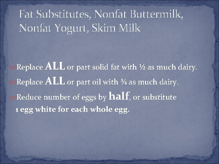 Fat Substitutes, Nonfat Buttermilk, Nonfat Yogurt, Skim Milk Replace ALL or part solid fat