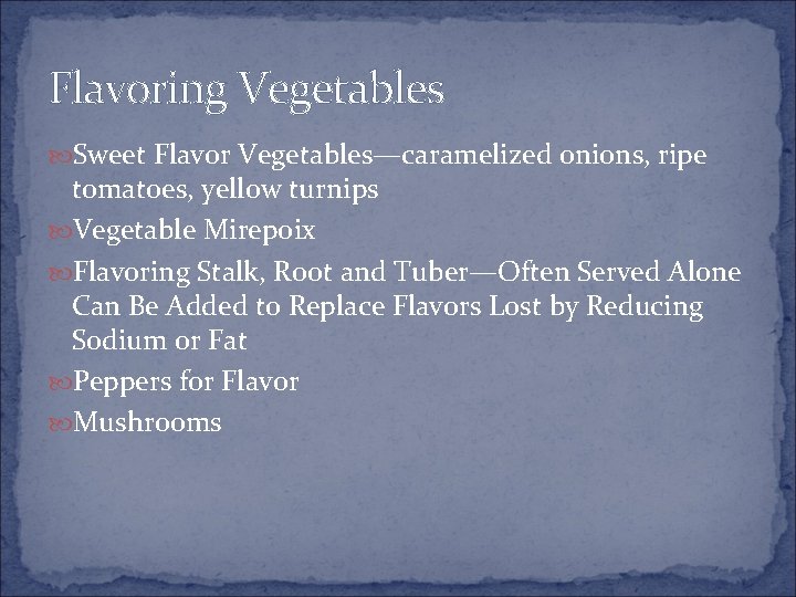 Flavoring Vegetables Sweet Flavor Vegetables—caramelized onions, ripe tomatoes, yellow turnips Vegetable Mirepoix Flavoring Stalk,