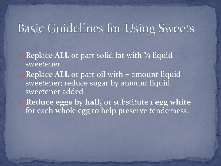 Basic Guidelines for Using Sweets Replace ALL or part solid fat with ¾ liquid