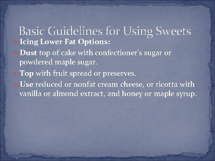 Basic Guidelines for Using Sweets Icing Lower Fat Options: Dust top of cake with