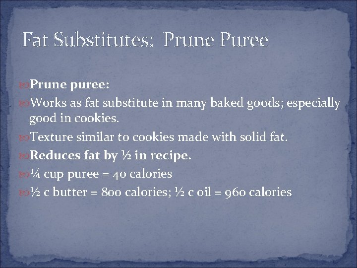 Fat Substitutes: Prune Puree Prune puree: Works as fat substitute in many baked goods;