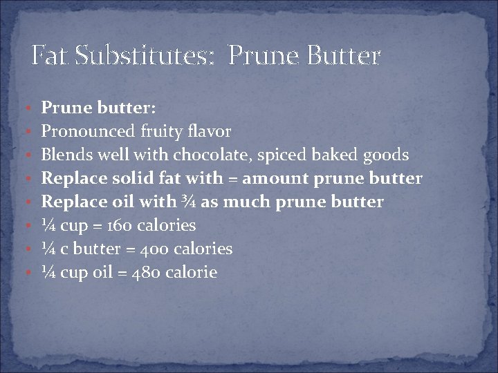 Fat Substitutes: Prune Butter • Prune butter: • Pronounced fruity flavor • Blends well