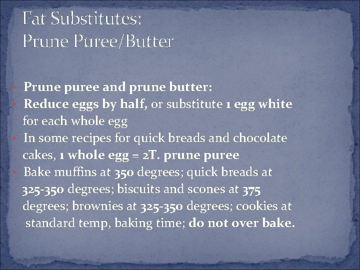 Fat Substitutes: Prune Puree/Butter • Prune puree and prune butter: • Reduce eggs by