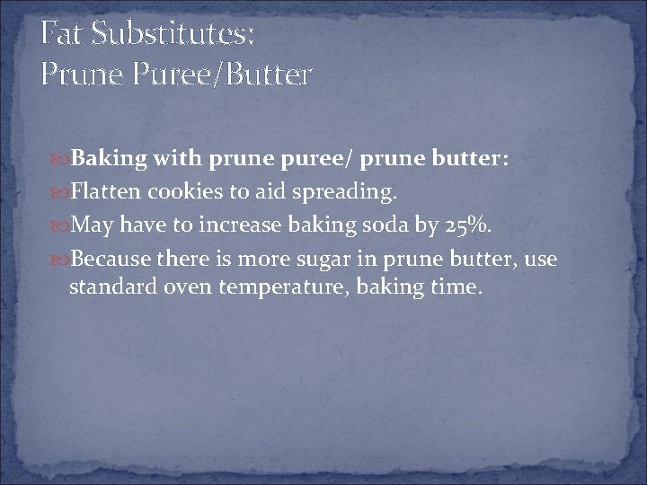 Fat Substitutes: Prune Puree/Butter Baking with prune puree/ prune butter: Flatten cookies to aid