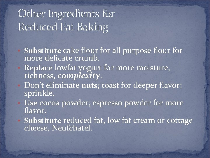 Other Ingredients for Reduced Fat Baking • Substitute cake • • flour for all