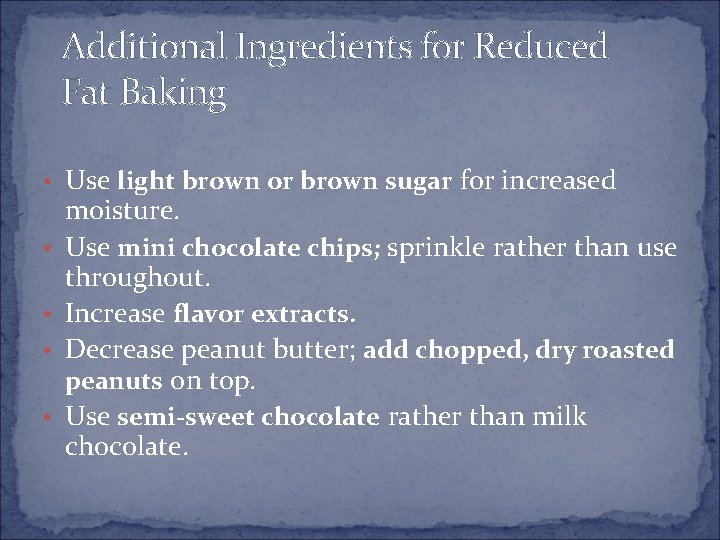 Additional Ingredients for Reduced Fat Baking • Use light brown or brown sugar for