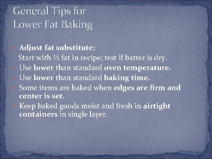 General Tips for Lower Fat Baking • Adjust fat substitute: • • Start with