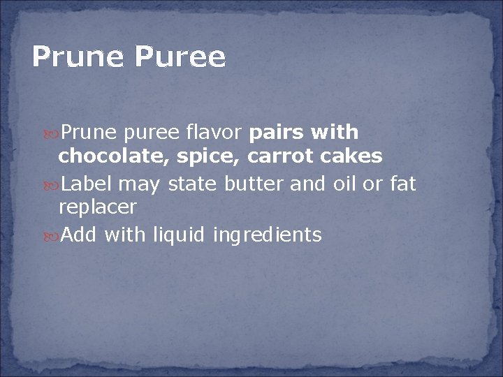 Prune Puree Prune puree flavor pairs with chocolate, spice, carrot cakes Label may state