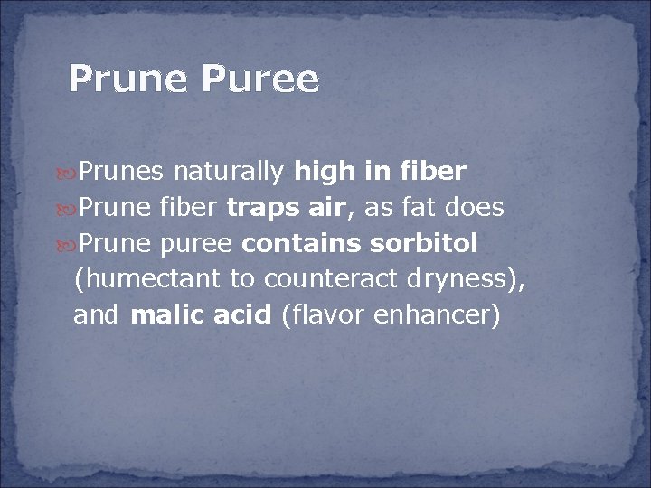 Prune Puree Prunes naturally high in fiber Prune fiber traps air, as fat does