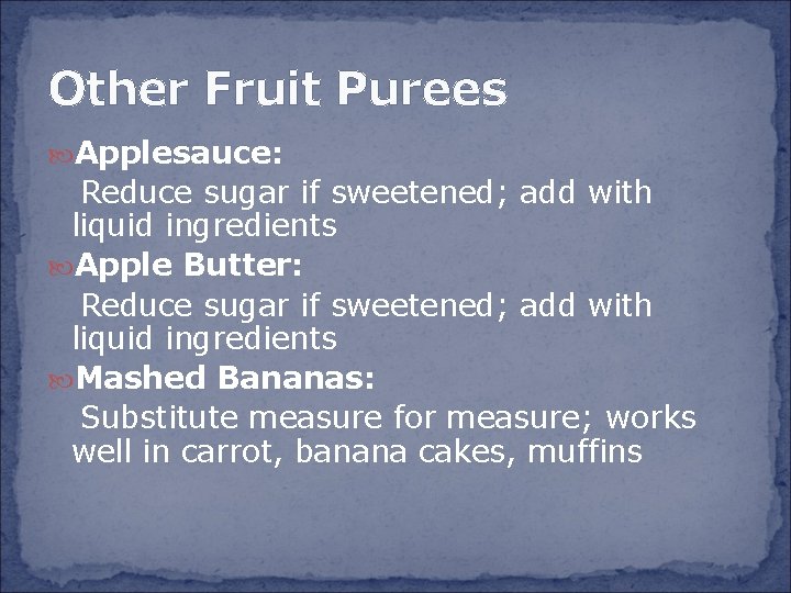 Other Fruit Purees Applesauce: Reduce sugar if sweetened; add with liquid ingredients Apple Butter: