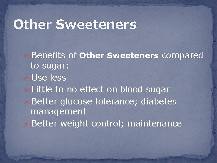 Other Sweeteners Benefits of Other Sweeteners compared to sugar: Use less Little to no