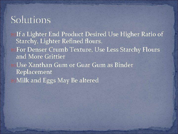 Solutions If a Lighter End Product Desired Use Higher Ratio of Starchy, Lighter Refined