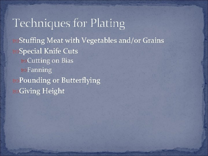 Techniques for Plating Stuffing Meat with Vegetables and/or Grains Special Knife Cuts Cutting on