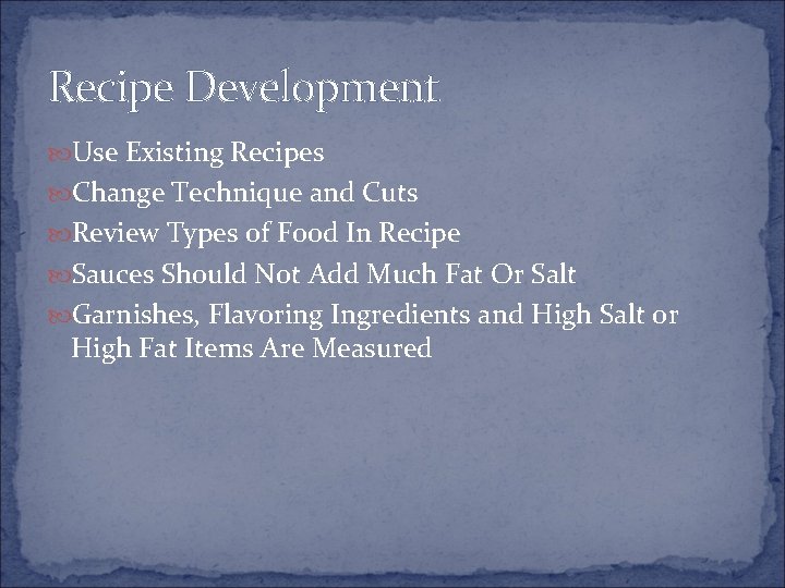 Recipe Development Use Existing Recipes Change Technique and Cuts Review Types of Food In
