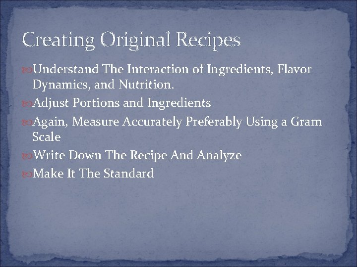 Creating Original Recipes Understand The Interaction of Ingredients, Flavor Dynamics, and Nutrition. Adjust Portions