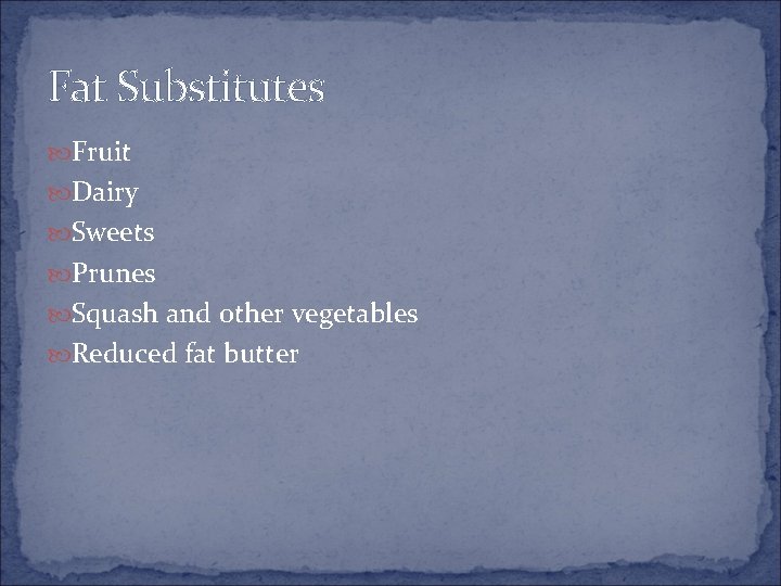 Fat Substitutes Fruit Dairy Sweets Prunes Squash and other vegetables Reduced fat butter 