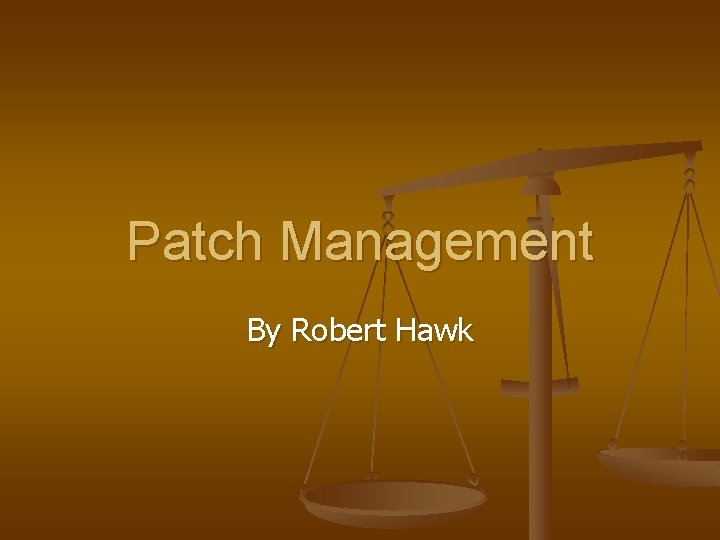 Patch Management By Robert Hawk 