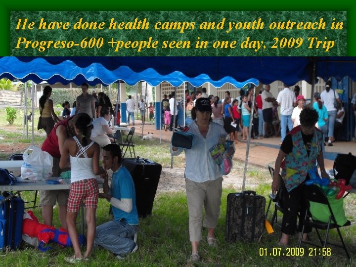 He have done health camps and youth outreach in Progreso-600 +people seen in one