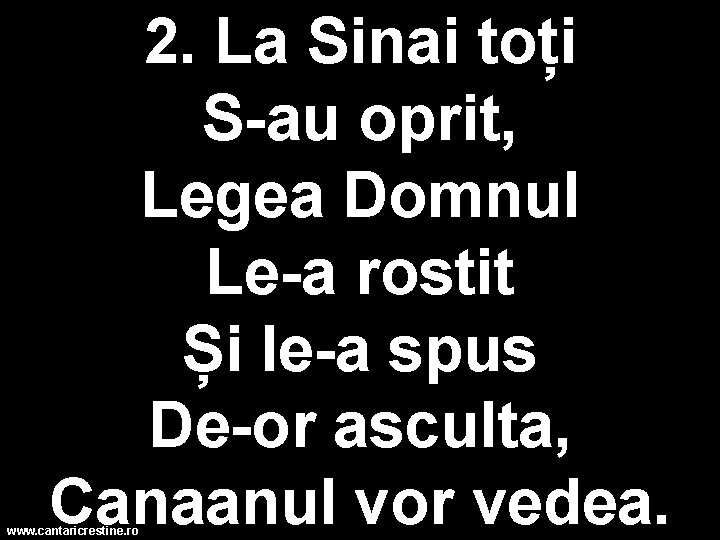 2. La Sinai toți S-au oprit, Legea Domnul Le-a rostit Și le-a spus De-or