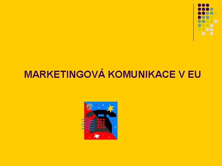 MARKETINGOVÁ KOMUNIKACE V EU 