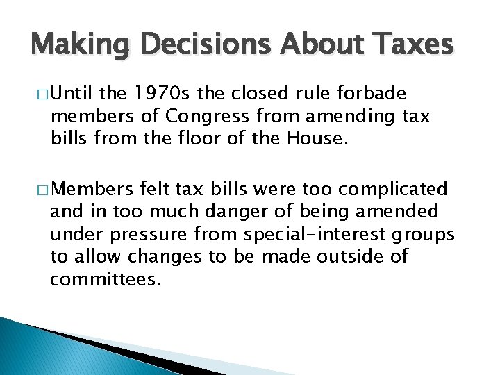 Making Decisions About Taxes � Until the 1970 s the closed rule forbade members