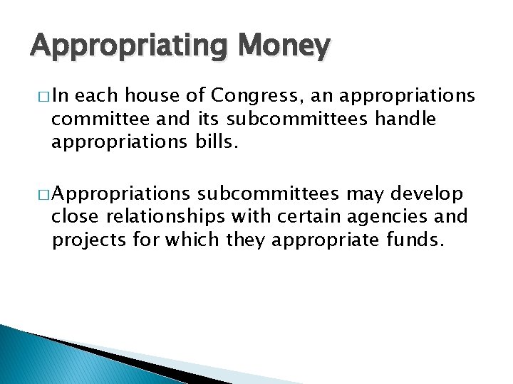 Appropriating Money � In each house of Congress, an appropriations committee and its subcommittees