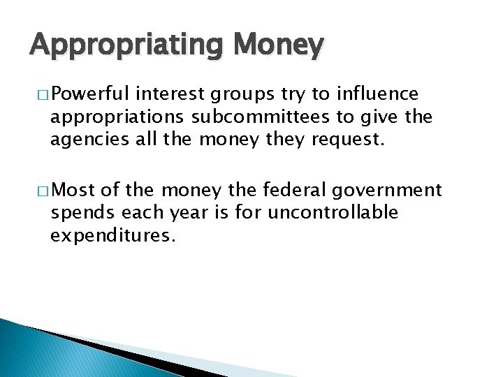 Appropriating Money � Powerful interest groups try to influence appropriations subcommittees to give the