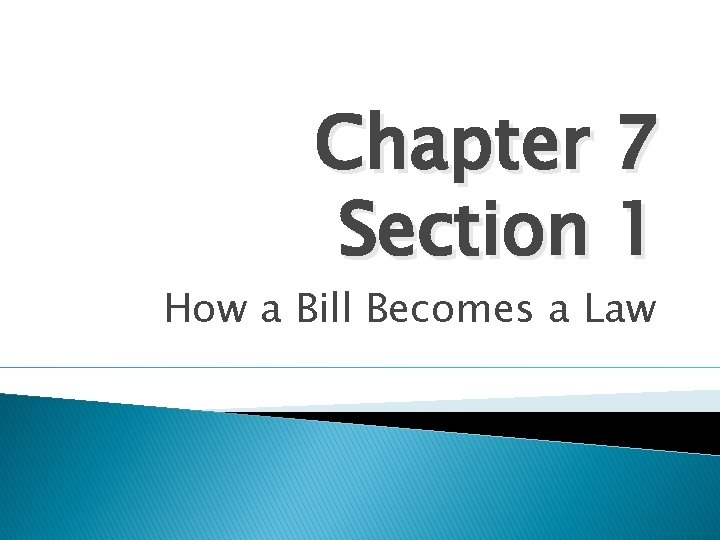 Chapter 7 Section 1 How a Bill Becomes a Law 